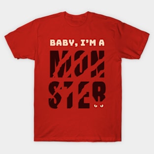 Baby, I'm a monster T-Shirt